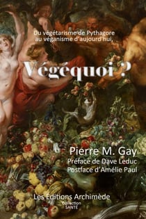 Végéquoi ? - Du Végétarisme de Pythagore au véganisme d'aujourd'hui