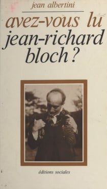 Avez-vous lu Jean-Richard Bloch ? - Essai et textes