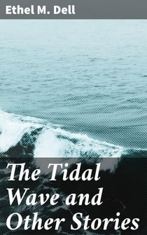 The Tidal Wave and Other Stories - Exploring Love, Loss, and Redemption in Early 20th-Century England