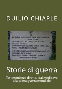 Storie di guerra - Testimonianze dirette, dal medioevo alla prima guerra mondiale - La grande letteratura italiana, #12