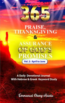 365 Days of Praise, Thanksgiving & Assurance of God's Promises: Volume 2: A Daily Devotional Journal with Hebrew & Greek Keyword Study - 365 Days Devotional Journal, #2