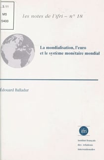 La Mondialisation, l'euro et le système monétaire mondial - Une économie mondialisée peut-elle fonctionner durablement sans monnaie mondiale ?