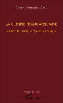 La cuisine françafricaine - Quand le poétique rejoint le politique