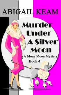 Murder Under A Silver Moon - A Mona Moon Mystery, #4