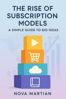 The Rise of Subscription Models: A Simple Guide to Big Ideas
