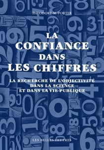 La Confiance dans les chiffres - La recherche de l’objectivité dans la science et dans la vie publique