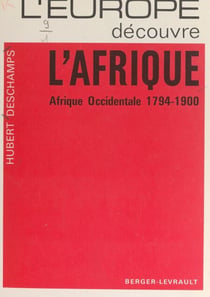 L'Europe découvre l'Afrique - Afrique occidentale 1794-1900