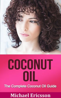 Coconut Oil: The Complete Coconut Oil Guide