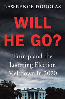 Will He Go? - Trump and the Looming Election Meltdown in 2020