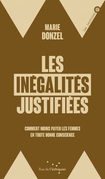 Les Inégalités justifiées - Comment on continue de moins payer les femmes en toute bonne conscience