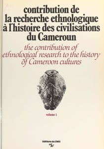 Contribution de la recherche ethnologique à l'histoire des civilisations du Cameroun - Paris, 24-28 septembre 1973