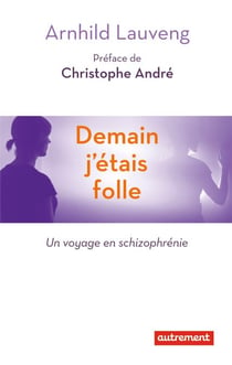 Demain j'étais folle - Un voyage en schyzophrénie
