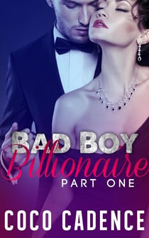Bad Boy Billionaire - Part One - Bad Boy Billionaire, #1