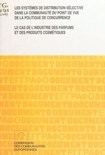 Les systèmes de distribution sélective dans la Communauté du point de vue de la politique de concurrence : le cas de l'industrie des parfums et des produits cosmétiques