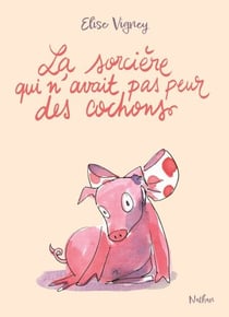 La sorcière qui n'avait pas peur des cochons - Mystères et magie dans l'impasse des tilleuls - à découvrir dès 8 ans
