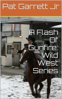 A Flash Of Gunfire: Wild West Story - Wild West Series