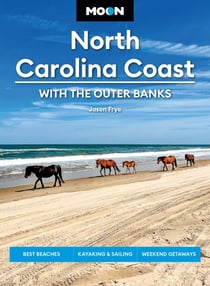 Moon North Carolina Coast: With the Outer Banks - Best Beaches, Kayaking &amp; Sailing, Weekend Getaways