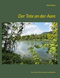 Der Tote an der Aare - Der dritte Fall von Hebel und Wachter