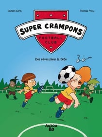 SUPER CRAMPONS FOOTBALL CLUB - Tome 1 - Des rêves plein la tête