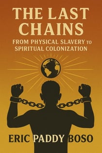 The Last Chains: From Physical Slavery to Spiritual Colonization - Spiritual Colonization, The Last Chains, Africans Freedom, #1