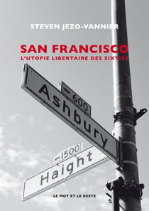 San Francisco - L'Utopie libertaire des sixties