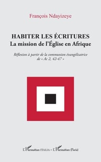 Habiter les écritures - La mission de l’Église en Afrique. Réflexion à partir de la communion évangélisatrice de « Ac 2, 42-47 »