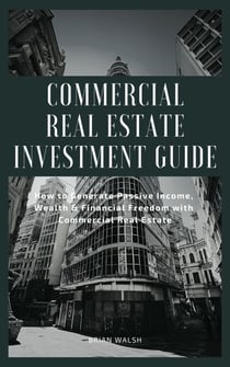 Commercial Real Estate Investment Guide