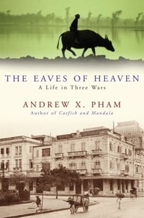 The Eaves of Heaven - A Life in Three Wars