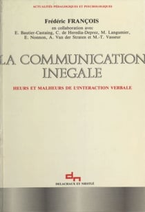 La Communication inégale - Heurs et malheurs de l'interaction verbale