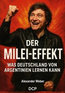 Der Milei-Effekt - Was Deutschland von Argentinien lernen kann