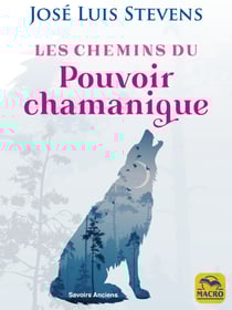 Les chemins du Pouvoir chamanique - Les secrets du chamanisme