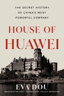 House of Huawei - The Secret History of China's Most Powerful Company