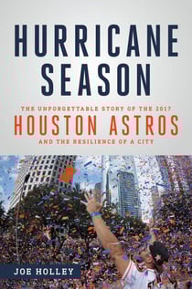 Hurricane Season - The Unforgettable Story of the 2017 Houston Astros and the Resilience of a City