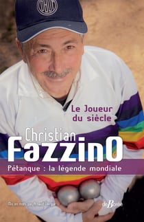 Christian Fazzino - Pétanque : la légende mondiale