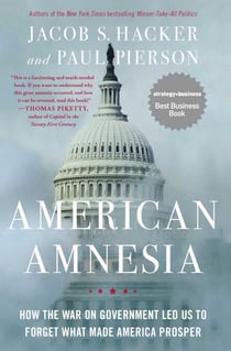 American Amnesia - How the War on Government Led Us to Forget What Made America Prosper