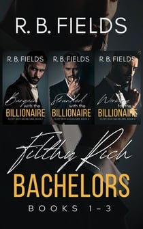 Filthy Rich Bachelors: Books 1-3 - Filthy Rich Bachelors
