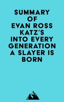 Summary of Evan Ross Katz's Into Every Generation a Slayer Is Born