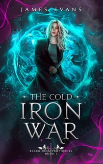 The Cold Iron War - Black Iron Prophecies, #1