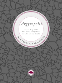 Argyropolis ou la Capitale des États confédérés du Río de la Plata