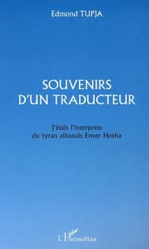 SOUVENIRS D'UN TRADUCTEUR - J'étais interprète du tyran albanais Enver Hoxha