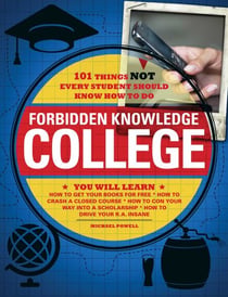 Forbidden Knowledge - College - 101 Things NOT Every Student Should Know How to Do