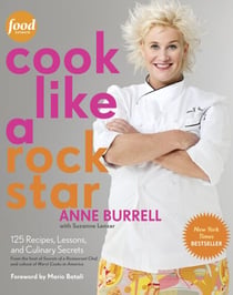 Cook Like a Rock Star - 125 Recipes, Lessons, and Culinary Secrets: A Cookbook