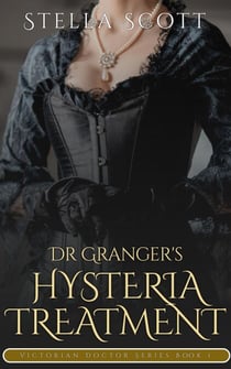 Dr Granger's Hysteria Treatment - The Victorian Doctor Series