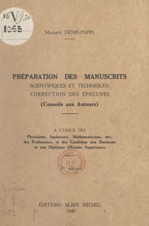 Préparation des manuscrits scientifiques et techniques, correction des épreuves (conseils aux auteurs) - À l'usage des physiciens, ingénieurs, mathématiciens... des professeurs et des candidats aux Doctorats et aux diplômes d'études supérieures