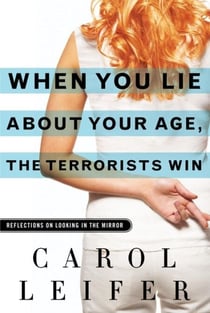 When You Lie About Your Age, the Terrorists Win - Reflections on Looking in the Mirror