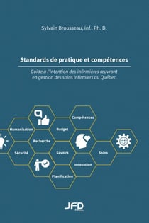 Standards de pratique et compétences - Guide à l'intention des infirmières oeuvrant en gestion des soins infirmiers au Québec