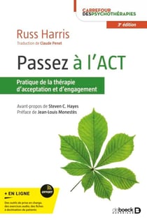 Passez à l'ACT : Pratique de la thérapie d'acceptation et d'engagement - Pratique de la thérapie d'acceptation et d'engagement