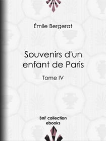 Souvenirs d'un enfant de Paris - Tome IV