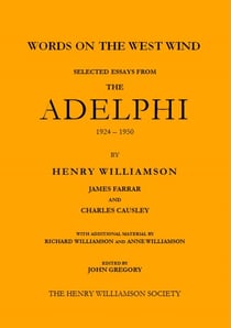 Words on the West Wind: Selected Essays from The Adelphi, 1924-1950 - Henry Williamson Collections, #8