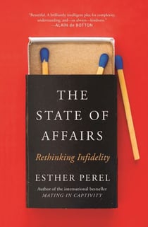 The State Of Affairs - Rethinking Infidelity - a book for anyone who has ever loved